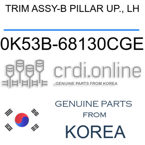 TRIM ASSY-B PILLAR UP., LH 0K53B-68130CGE 0K53B68130CGE 0K53B 68130CGE