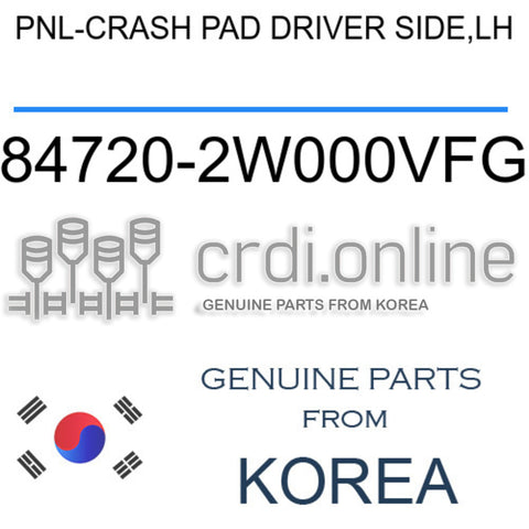PNL-CRASH PAD DRIVER SIDE,LH [ORIGINAL] 84720-2W000VFG 847202W000VFG 84720 2W000VFG