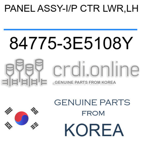 PANEL ASSY-I/P CTR LWR,LH [ORIGINAL] 84775-3E5108Y 847753E5108Y 84775 3E5108Y
