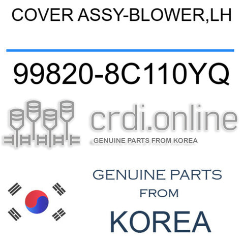COVER ASSY-BLOWER,LH [ORIGINAL] 99820-8C110YQ 998208C110YQ 99820 8C110YQ