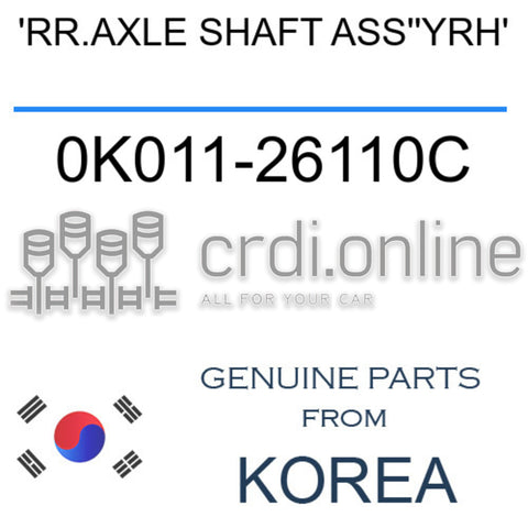 'RR.AXLE SHAFT ASS''YRH' 0K011-26110C 0K01126110C 0K011 26110C