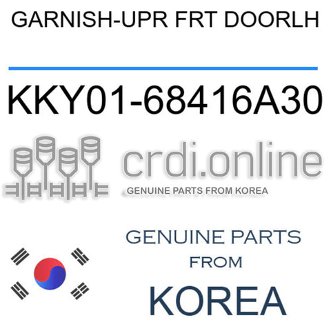 GARNISH-UPR FRT DOORLH KKY01-68416A30 KKY0168416A30 KKY01 68416A30