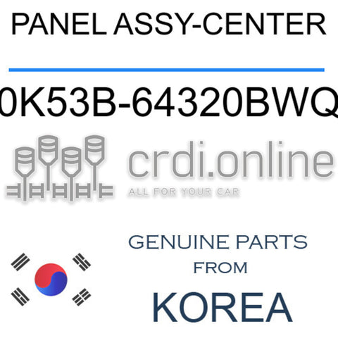 PANEL ASSY-CENTER [ORIGINAL] 0K53B-64320BWQ 0K53B64320BWQ 0K53B 64320BWQ