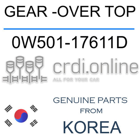 GEAR -OVER TOP [ORIGINAL] 0W501-17611D 0W50117611D 0W501 17611D