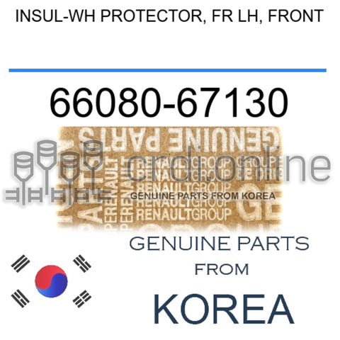 INSUL-WH PROTECTOR, FR LH, FRONT [ORIGINAL] 66080-67130 6608067130 66080 67130