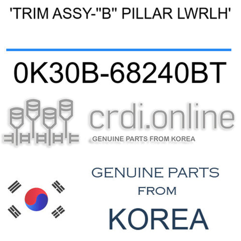 'TRIM ASSY-''B'' PILLAR LWRLH' 0K30B-68240BT 0K30B68240BT 0K30B 68240BT