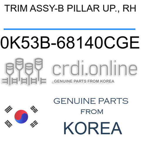 TRIM ASSY-B PILLAR UP., RH 0K53B-68140CGE 0K53B68140CGE 0K53B 68140CGE