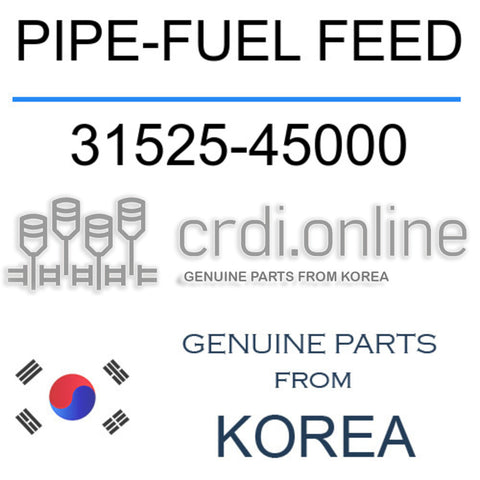 PIPE-FUEL FEED 31525-45000 3152545000 31525 45000