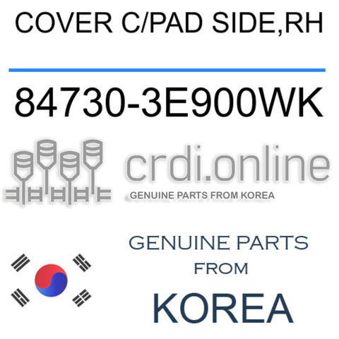 COVER C/PAD SIDE,RH 84730-3E900WK 847303E900WK 84730 3E900WK