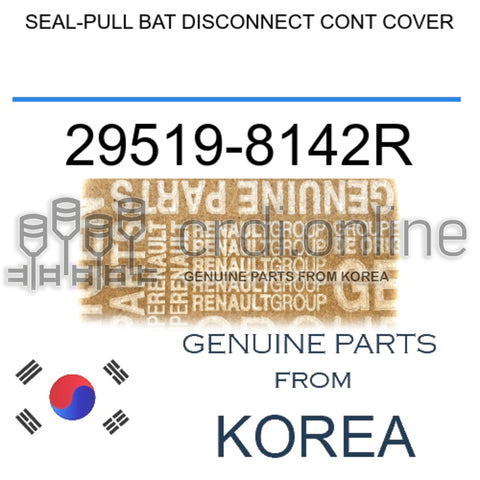 SEAL-PULL BAT DISCONNECT CONT COVER [ORIGINAL] 29519-8142R 295198142R 29519 8142R