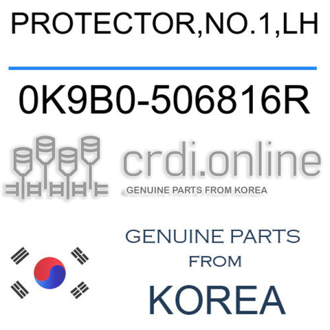 PROTECTOR,NO.1,LH [ORIGINAL] 0K9B0-506816R 0K9B0506816R 0K9B0 506816R
