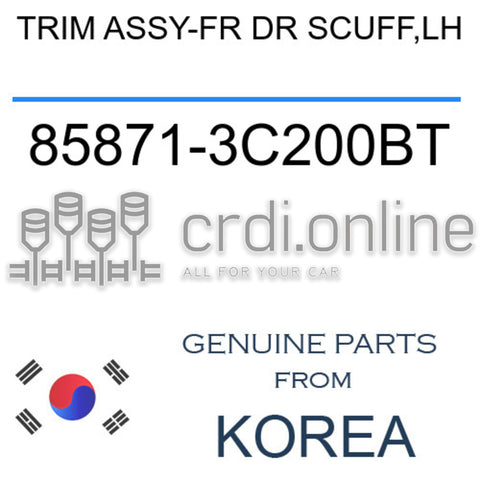 TRIM ASSY-FR DR SCUFF,LH [ORIGINAL] 85871-3C200BT 858713C200BT 85871 3C200BT