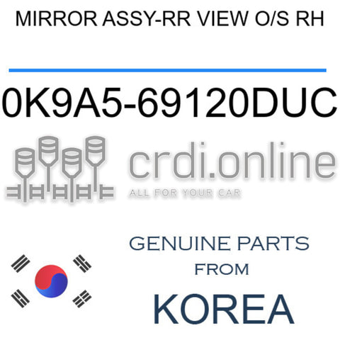 MIRROR ASSY-RR VIEW O/S RH [ORIGINAL] 0K9A5-69120DUC 0K9A569120DUC 0K9A5 69120DUC
